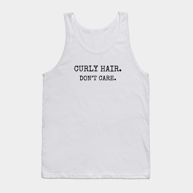 Curly Hair Don't Care Tank Top by TwistedThreadsMerch